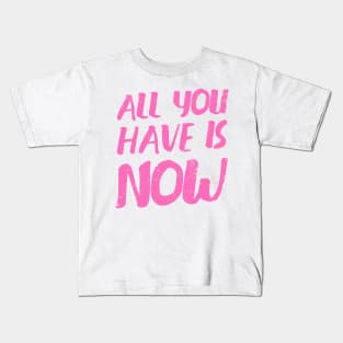 'All You Have Is Now' Cancer Awareness Shirt Kids T-Shirt